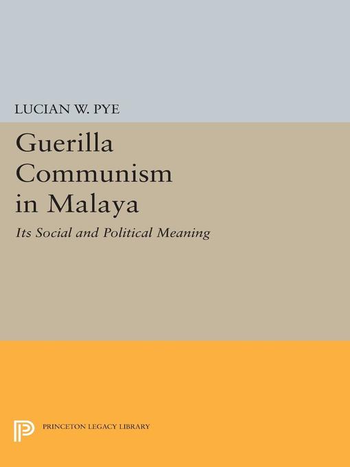 Title details for Guerilla Communism in Malaya by Lucian W. Pye - Available